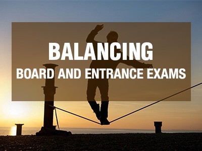 Balancing Board Exam and Entrance Exam Prep