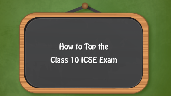 How to Top the Class 10 ICSE Exam