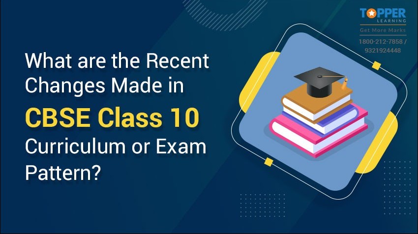 What are the recent changes made in CBSE Class 10 curriculum or Exam Pattern?