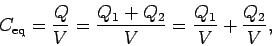 \begin{displaymath}
C_{\rm eq} = \frac{Q}{V} = \frac{Q_1+Q_2}{V} = \frac{Q_1}{V} + \frac{Q_2}{V},
\end{displaymath}
