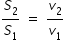 begin mathsize 14px style S subscript 2 over S subscript 1 space equals space v subscript 2 over v subscript 1 end style