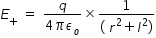 begin mathsize 14px style E subscript plus space equals space fraction numerator q over denominator 4 pi epsilon subscript o end fraction cross times fraction numerator 1 over denominator left parenthesis space r squared plus l squared right parenthesis end fraction end style