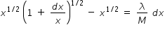 begin mathsize 14px style x to the power of 1 divided by 2 end exponent space open parentheses 1 space plus space fraction numerator d x over denominator x end fraction close parentheses to the power of 1 divided by 2 end exponent space minus space x to the power of 1 divided by 2 end exponent space equals space lambda over M space d x end style