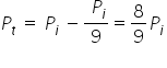 P subscript t space equals space P subscript i space minus fraction numerator space P subscript i over denominator 9 end fraction equals 8 over 9 P subscript i space end subscript
