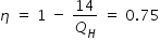 begin mathsize 14px style eta space equals space 1 space minus space 14 over Q subscript H space equals space 0.75 end style