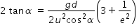 begin mathsize 14px style 2 space tan alpha space equals fraction numerator g d over denominator 2 u squared cos squared alpha end fraction open parentheses 3 plus 1 over e squared close parentheses space end style