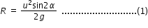 begin mathsize 12px style R space equals space fraction numerator u squared sin 2 alpha over denominator 2 g end fraction space space........................... left parenthesis 1 right parenthesis end style