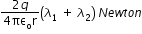 begin mathsize 12px style fraction numerator 2 q over denominator 4 πε subscript straight o straight r end fraction open parentheses lambda subscript 1 space plus space lambda subscript 2 close parentheses space N e w t o n end style