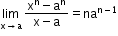 begin mathsize 12px style limit as straight x rightwards arrow straight a of text    end text fraction numerator straight x to the power of straight n minus straight a to the power of straight n over denominator straight x minus straight a end fraction equals na to the power of straight n minus 1 end exponent end style