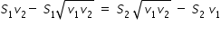 begin mathsize 14px style S subscript 1 v subscript 2 minus space S subscript 1 square root of v subscript 1 v subscript 2 end root space equals space S subscript 2 space square root of v subscript 1 v subscript 2 end root space minus space S subscript 2 space v subscript 1
end style