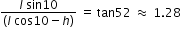 begin mathsize 12px style fraction numerator l space sin 10 over denominator open parentheses l space cos 10 minus h close parentheses end fraction space equals space tan 52 space almost equal to space 1.28 end style