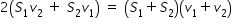 begin mathsize 14px style 2 open parentheses S subscript 1 v subscript 2 space plus space S subscript 2 v subscript 1 close parentheses space equals space open parentheses S subscript 1 plus S subscript 2 close parentheses open parentheses v subscript 1 plus v subscript 2 close parentheses end style