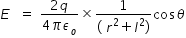 begin mathsize 14px style E subscript blank space equals space fraction numerator 2 q over denominator 4 pi epsilon subscript o end fraction cross times fraction numerator 1 over denominator left parenthesis space r squared plus l squared right parenthesis end fraction cos theta end style