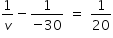 begin mathsize 14px style 1 over v minus fraction numerator 1 over denominator negative 30 end fraction space equals space 1 over 20 end style