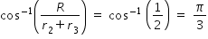 begin mathsize 14px style cos to the power of negative 1 end exponent open parentheses fraction numerator R over denominator r subscript 2 plus r subscript 3 end fraction close parentheses space equals space cos to the power of negative 1 end exponent space open parentheses 1 half close parentheses space equals space pi over 3 end style