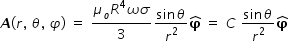 begin mathsize 14px style bold italic A left parenthesis r comma space theta comma space phi right parenthesis space equals space fraction numerator mu subscript o R to the power of 4 omega sigma over denominator 3 end fraction fraction numerator sin theta over denominator r squared end fraction bold phi with bold hat on top space equals space C space fraction numerator sin theta over denominator r squared end fraction bold phi with bold hat on top end style