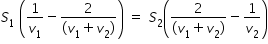 begin mathsize 14px style S subscript 1 space open parentheses 1 over v subscript 1 minus fraction numerator 2 over denominator left parenthesis v subscript 1 plus v subscript 2 right parenthesis end fraction close parentheses space equals space S subscript 2 open parentheses fraction numerator 2 over denominator left parenthesis v subscript 1 plus v subscript 2 right parenthesis end fraction minus 1 over v subscript 2 close parentheses end style