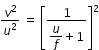 begin mathsize 12px style v squared over u squared space equals space open square brackets fraction numerator 1 over denominator begin display style u over f plus 1 end style end fraction close square brackets squared end style