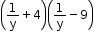 begin mathsize 12px style open parentheses 1 over straight y plus 4 close parentheses open parentheses 1 over straight y minus 9 close parentheses end style