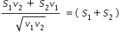 begin mathsize 14px style fraction numerator S subscript 1 v subscript 2 space plus space S subscript 2 v subscript 1 over denominator square root of v subscript 1 v subscript 2 end root end fraction space equals left parenthesis space S subscript 1 plus S subscript 2 space right parenthesis space end style