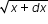 begin mathsize 12px style square root of x plus d x end root end style