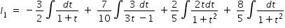 begin mathsize 14px style I subscript 1 space equals space minus 3 over 2 integral fraction numerator d t over denominator 1 plus t end fraction space plus space 7 over 10 integral fraction numerator 3 space d t over denominator 3 t space minus 1 end fraction space plus 2 over 5 integral fraction numerator 2 t d t over denominator 1 plus t squared end fraction space plus space 8 over 5 integral fraction numerator d t over denominator 1 plus t squared end fraction end style