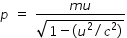 begin mathsize 14px style p space equals space fraction numerator m u over denominator square root of 1 minus begin display style open parentheses u squared divided by c squared close parentheses end style end root end fraction end style