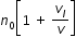 begin mathsize 12px style n subscript 0 open square brackets 1 space plus space v subscript l over v close square brackets end style