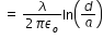 begin mathsize 12px style space equals space fraction numerator lambda over denominator 2 pi epsilon subscript o end fraction ln open parentheses d over a close parentheses end style