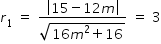 begin mathsize 14px style r subscript 1 space equals space fraction numerator open vertical bar 15 minus 12 m close vertical bar over denominator square root of 16 m squared plus 16 end root end fraction space equals space 3 end style