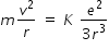 begin mathsize 14px style m v squared over r space equals space K space fraction numerator e squared over denominator 3 r cubed end fraction end style