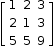 begin mathsize 12px style open square brackets table row 1 2 3 row 2 1 3 row 5 5 9 end table close square brackets end style