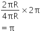 fraction numerator 2 πR over denominator 4 πR end fraction cross times 2 straight pi
equals straight pi