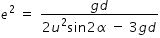 begin mathsize 14px style e squared space equals space fraction numerator g d over denominator 2 u squared sin 2 alpha space minus space 3 g d end fraction end style