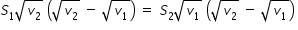 begin mathsize 14px style S subscript 1 square root of v subscript 2 end root space open parentheses square root of v subscript 2 end root space minus space square root of v subscript 1 end root close parentheses space equals space S subscript 2 square root of v subscript 1 end root space open parentheses square root of v subscript 2 end root space minus space square root of v subscript 1 end root close parentheses space end style