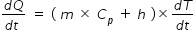 begin mathsize 14px style fraction numerator d Q over denominator d t space end fraction space equals space left parenthesis space m space cross times space C subscript p space plus space h space right parenthesis cross times fraction numerator d T over denominator d t end fraction end style