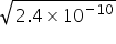 square root of 2.4 cross times 10 to the power of negative 10 end exponent end root