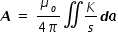 begin mathsize 14px style bold italic A space equals space fraction numerator mu subscript o over denominator 4 pi end fraction double integral K over s bold italic d bold italic a
end style