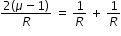 begin mathsize 12px style fraction numerator 2 open parentheses mu minus 1 close parentheses over denominator R end fraction space equals space 1 over R space plus space 1 over R end style