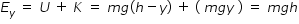 begin mathsize 14px style E subscript y space equals space U space plus space K space equals space m g left parenthesis h minus y right parenthesis space plus space left parenthesis space m g y space right parenthesis space equals space m g h end style