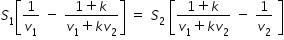 begin mathsize 14px style S subscript 1 open square brackets 1 over v subscript 1 space minus space fraction numerator 1 plus k over denominator v subscript 1 plus k v subscript 2 end fraction close square brackets space equals space S subscript 2 space open square brackets fraction numerator 1 plus k over denominator v subscript 1 plus k v subscript 2 end fraction space minus space 1 over v subscript 2 space close square brackets end style