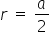 r space equals space a over 2