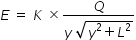 begin mathsize 14px style E space equals space K space cross times fraction numerator Q over denominator y space square root of y squared plus L squared end root end fraction end style