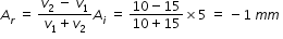 begin mathsize 12px style A subscript r space equals space fraction numerator v subscript 2 space minus space v subscript 1 over denominator v subscript 1 plus v subscript 2 end fraction A subscript i space equals space fraction numerator 10 minus 15 over denominator 10 plus 15 end fraction cross times 5 space equals space minus 1 space m m space end style