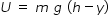 begin mathsize 14px style U space equals space m space g space left parenthesis h minus y right parenthesis end style