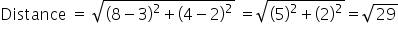 Distance space equals space square root of open parentheses 8 minus 3 close parentheses squared plus open parentheses 4 minus 2 close parentheses squared end root space equals square root of open parentheses 5 close parentheses squared plus open parentheses 2 close parentheses squared end root equals square root of 29