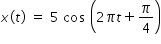 begin mathsize 14px style x left parenthesis t right parenthesis space equals space 5 space cos space open parentheses 2 pi t plus pi over 4 close parentheses end style