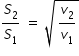 begin mathsize 14px style S subscript 2 over S subscript 1 space equals space square root of v subscript 2 over v subscript 1 end root end style