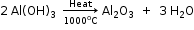 begin mathsize 12px style 2 space Al left parenthesis OH right parenthesis subscript 3 space space rightwards arrow from 1000 to the power of straight o straight C to Heat of space Al subscript 2 straight O subscript 3 space space plus space space 3 space straight H subscript 2 straight O end style