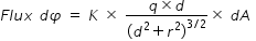 begin mathsize 14px style F l u x space d phi space equals space K space cross times space fraction numerator q cross times d over denominator open parentheses d squared plus r squared close parentheses to the power of 3 divided by 2 end exponent end fraction cross times space d A space end style